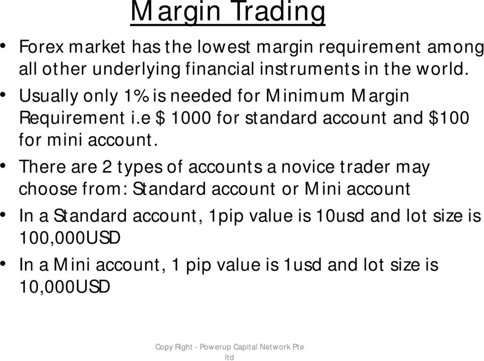 There are 2 types of accounts a novice trader may choose from: Standard account or Mini account In a Standard account, 1pip
