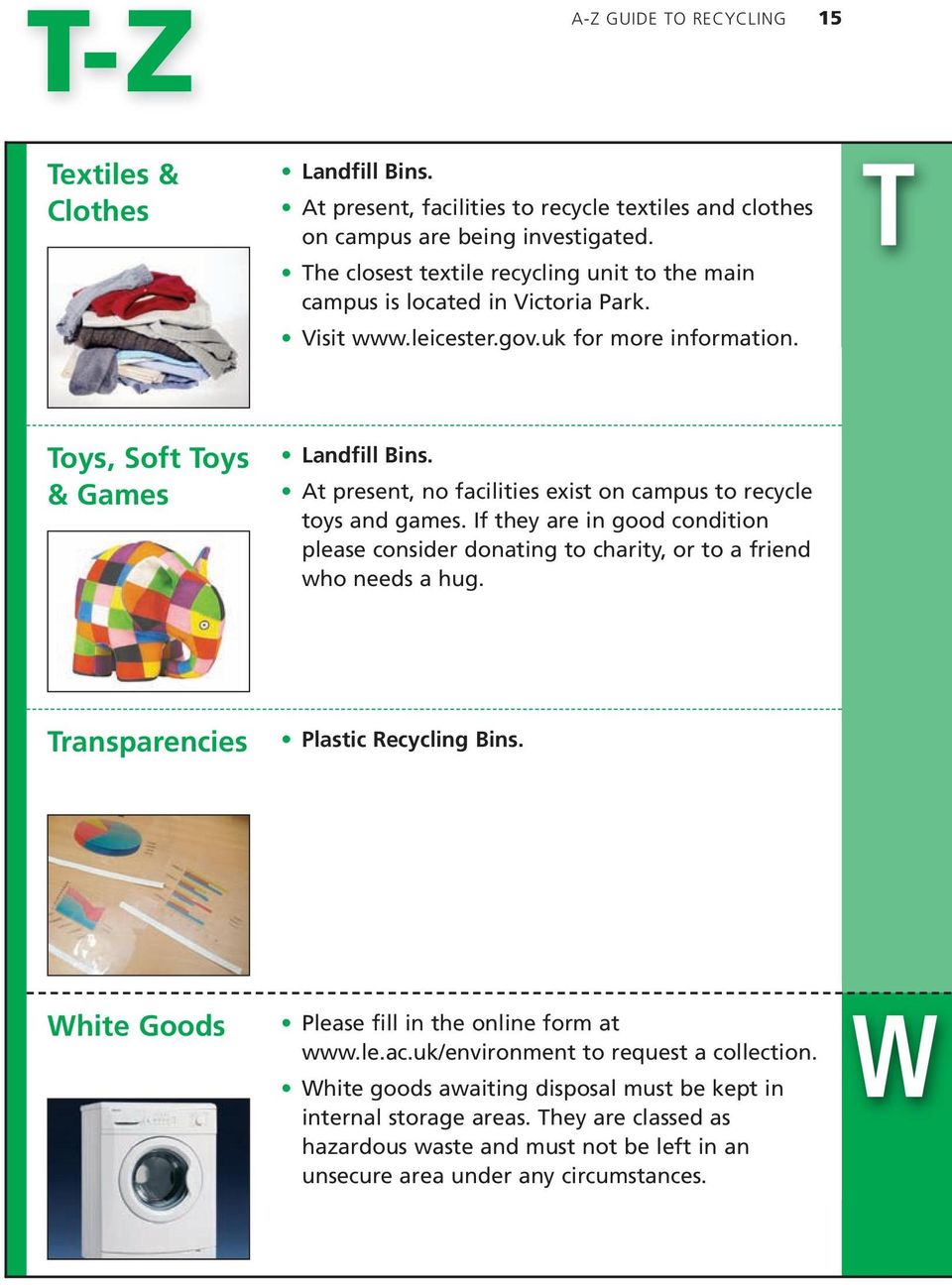 T Toys, Soft Toys & Games At present, no facilities exist on campus to recycle toys and games.