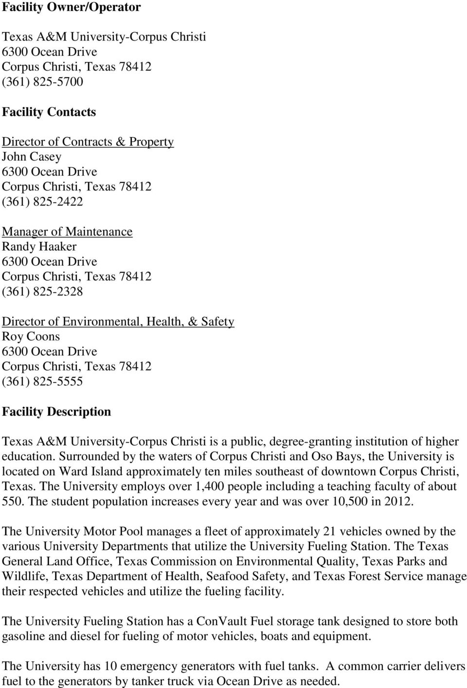 Ocean Drive Corpus Christi, Texas 78412 (361) 825-5555 Facility Description Texas A&M University-Corpus Christi is a public, degree-granting institution of higher education.