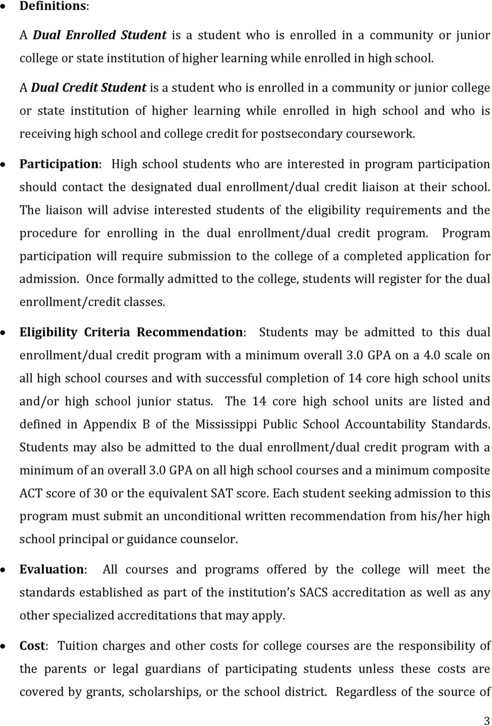 credit for postsecondary coursework. Participation: High school students who are interested in program participation should contact the designated dual enrollment/dual credit liaison at their school.