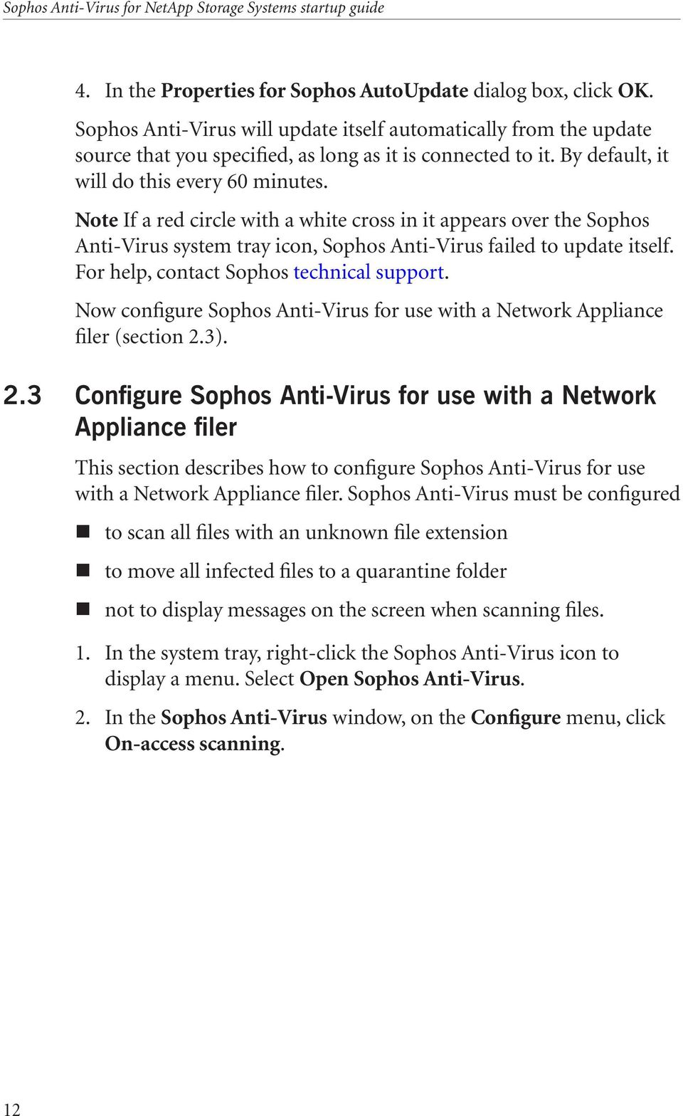For help, contact Sophos technical support. Now configure Sophos Anti Virus for use with a Network Appliance filer (section 2.