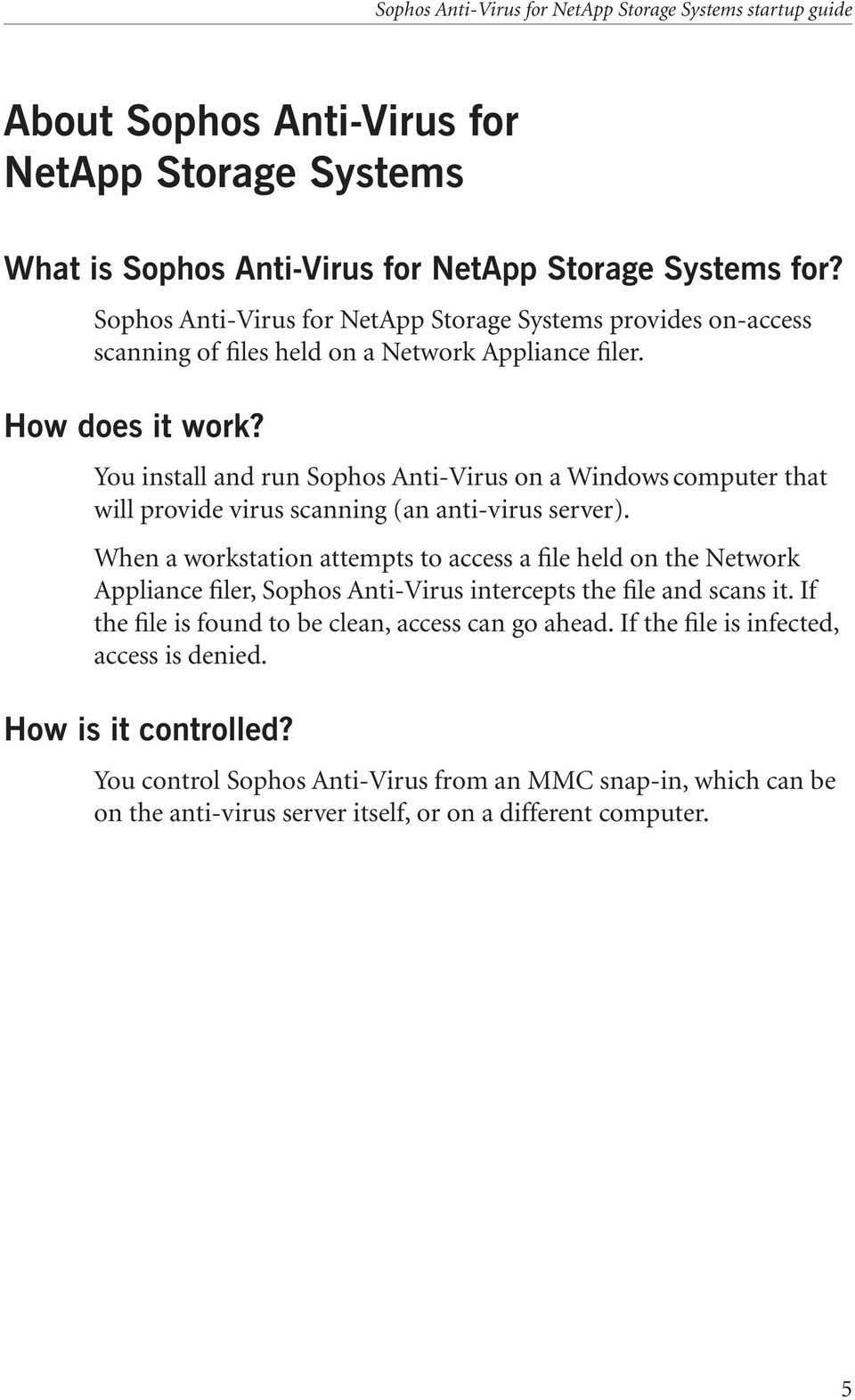 You install and run Sophos Anti-Virus on a Windows computer that will provide virus scanning (an anti-virus server).