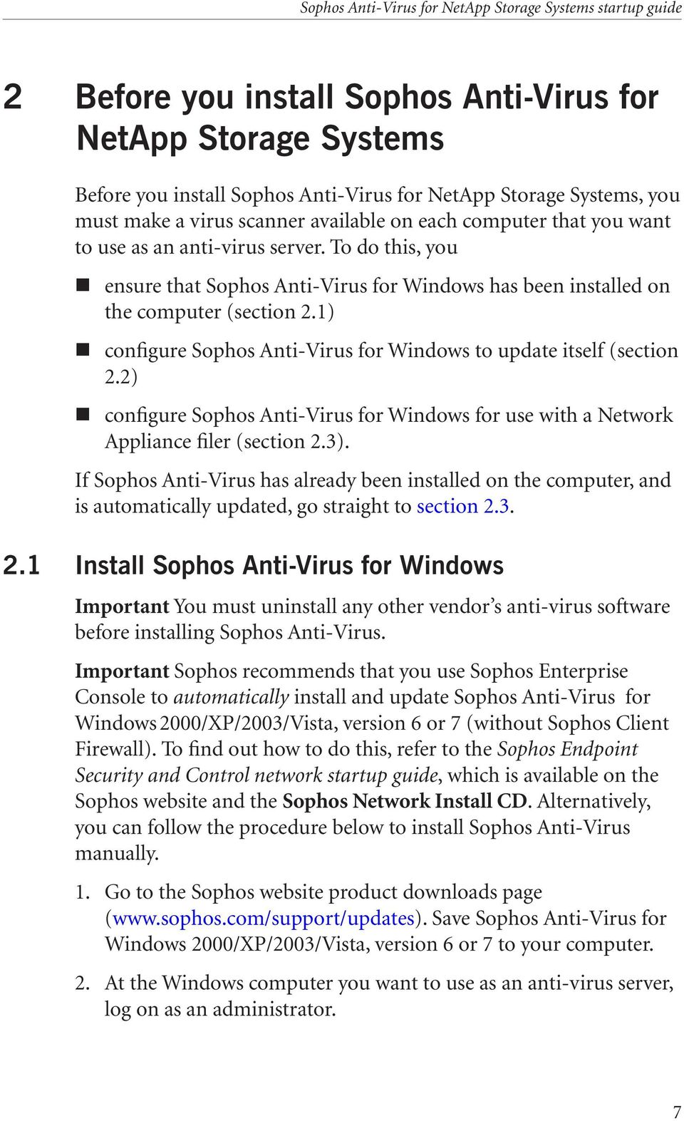 1) configure Sophos Anti-Virus for Windows to update itself (section 2.2) configure Sophos Anti-Virus for Windows for use with a Network Appliance filer (section 2.3).