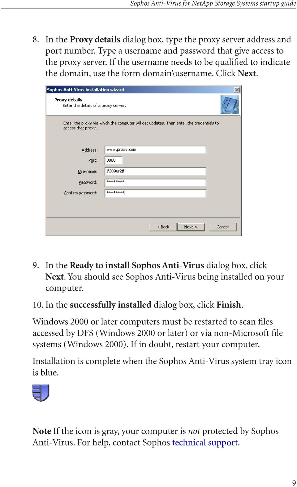 You should see Sophos Anti-Virus being installed on your computer. 10. In the successfully installed dialog box, click Finish.