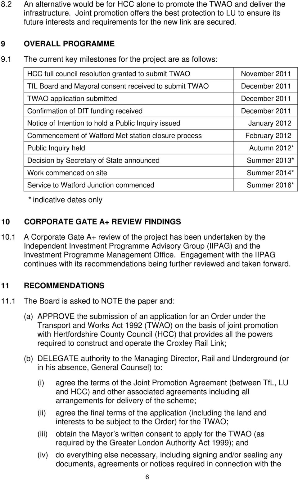 1 The current key milestones for the project are as follows: HCC full council resolution granted to submit TWAO November 2011 TfL Board and Mayoral consent received to submit TWAO December 2011 TWAO