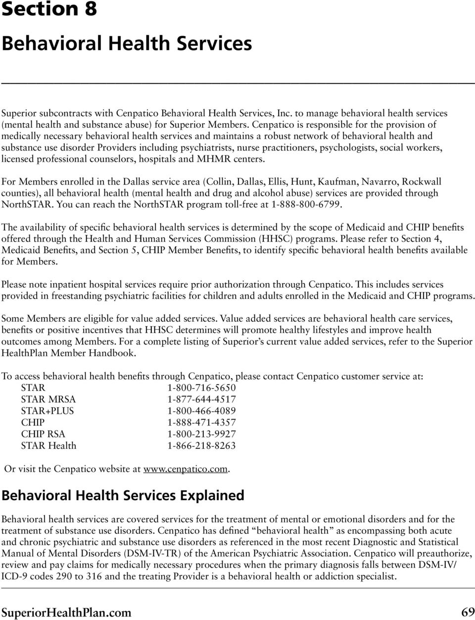 Cenpatico is responsible for the provision of medically necessary behavioral health services and maintains a robust network of behavioral health and substance use disorder Providers including