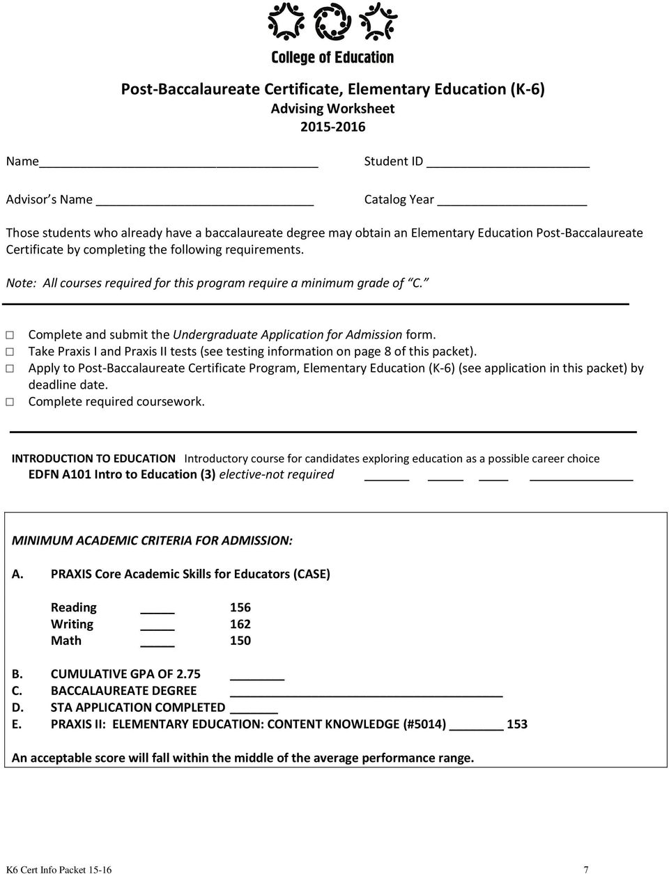 Complete and submit the Undergraduate Application for Admission form. Take Praxis I and Praxis II tests (see testing information on page 8 of this packet).