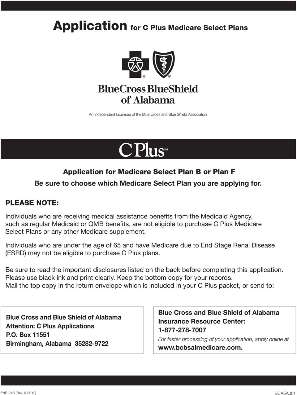 PLEASE NOTE: Individuals who are receiving medical assistance benefits from the Medicaid Agency, such as regular Medicaid or QMB benefits, are not eligible to purchase C Plus Medicare Select Plans or