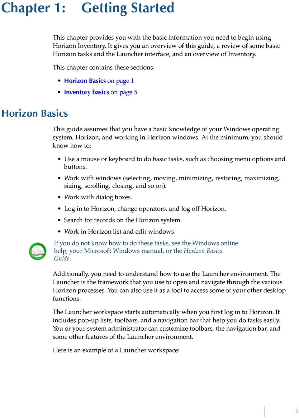 This chapter contains these sections: Horizon Basics on page 1 Inventory basics on page 5 This guide assumes that you have a basic knowledge of your Windows operating system, Horizon, and working in