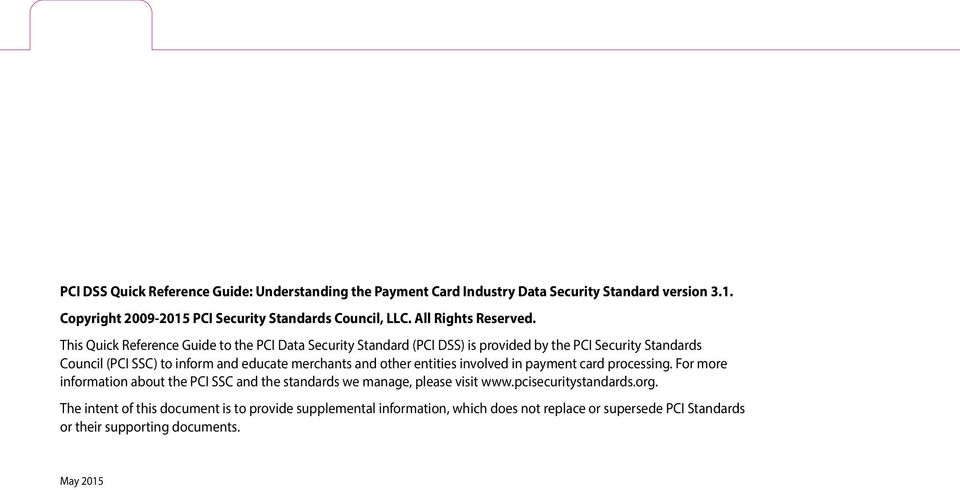 This Quick Reference Guide to the PCI Data Security Standard (PCI DSS) is provided by the PCI Security Standards Council (PCI SSC) to inform and educate merchants and