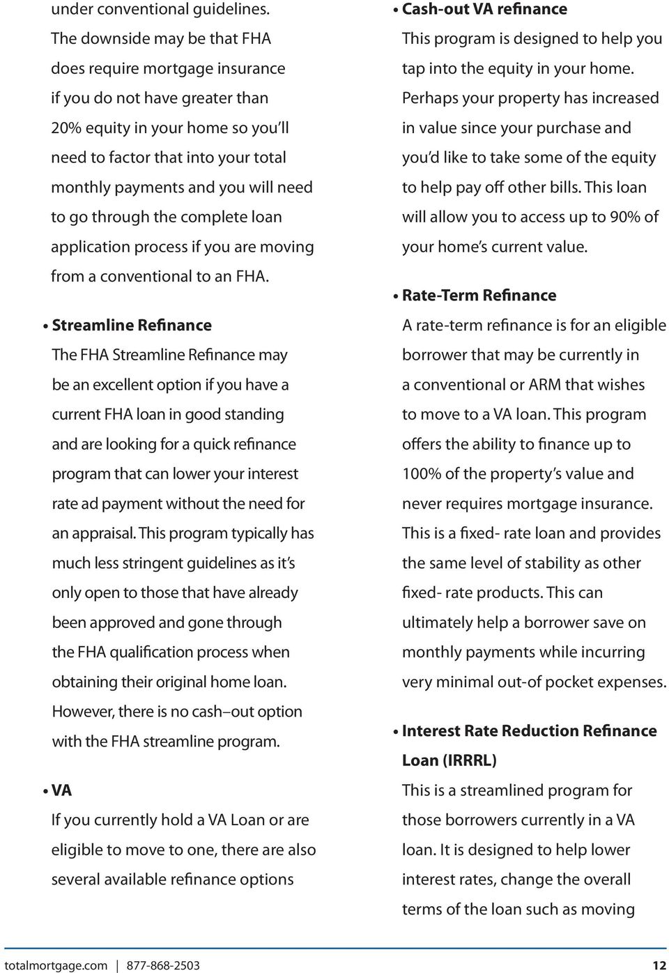 to go through the complete loan application process if you are moving from a conventional to an FHA.