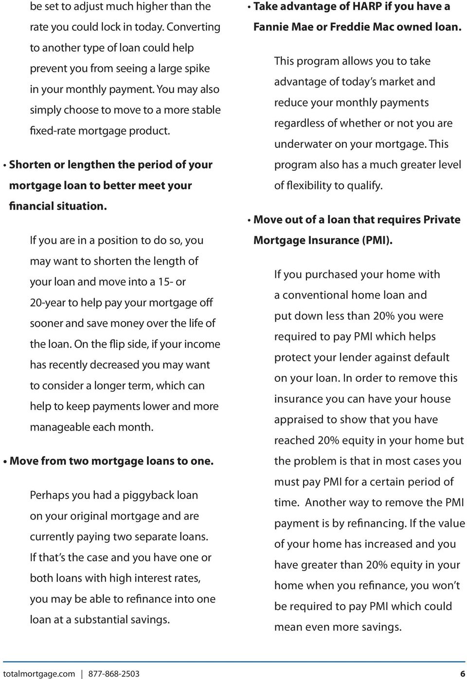 If you are in a position to do so, you may want to shorten the length of your loan and move into a 15- or 20-year to help pay your mortgage off sooner and save money over the life of the loan.