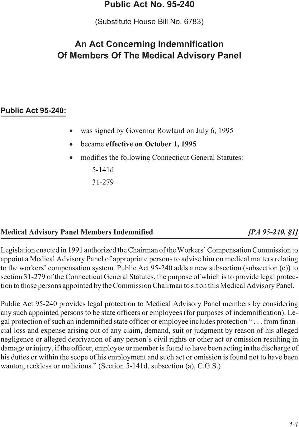 following Connecticut General Statutes: 5-141d 31-279 Medical Advisory Panel Members Indemnified [PA 95-240, 1] Legislation enacted in 1991 authorized the Chairman of the Workers Compensation
