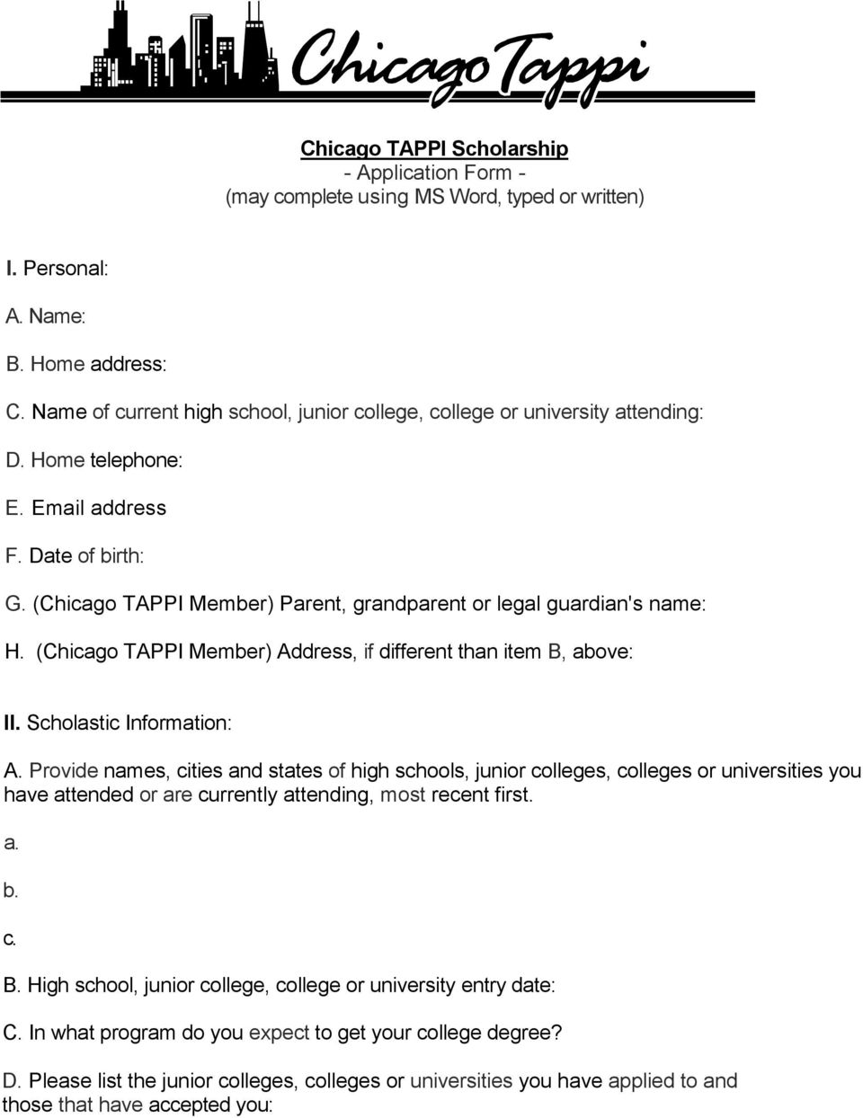 (Chicago TAPPI Member) Parent, grandparent or legal guardian's name: H. (Chicago TAPPI Member) Address, if different than item B, above: II. Scholastic Information: A.