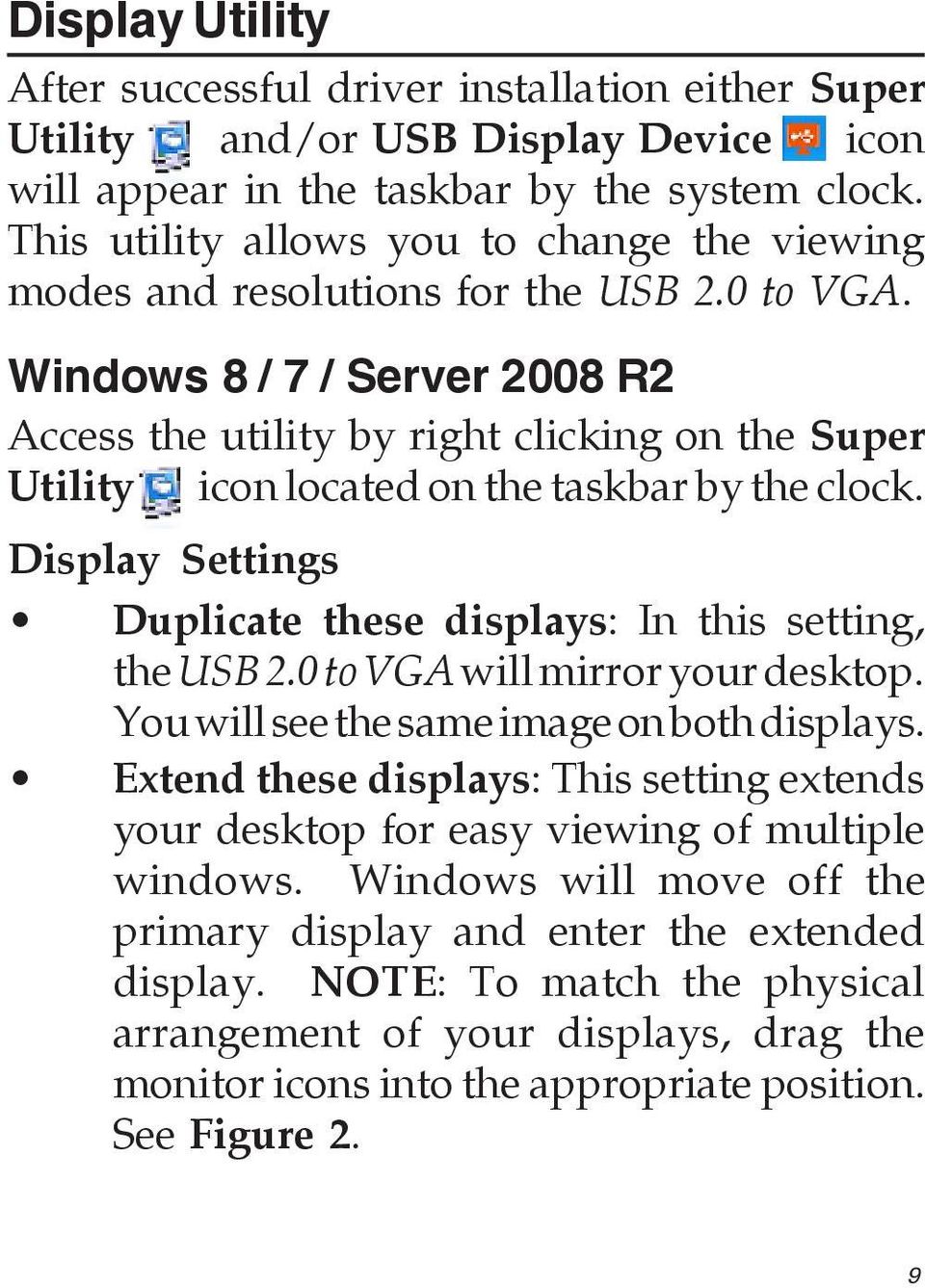 Windows 8 / 7 / Server 2008 R2 Access the utility by right clicking on the Super Utility icon located on the taskbar by the clock.