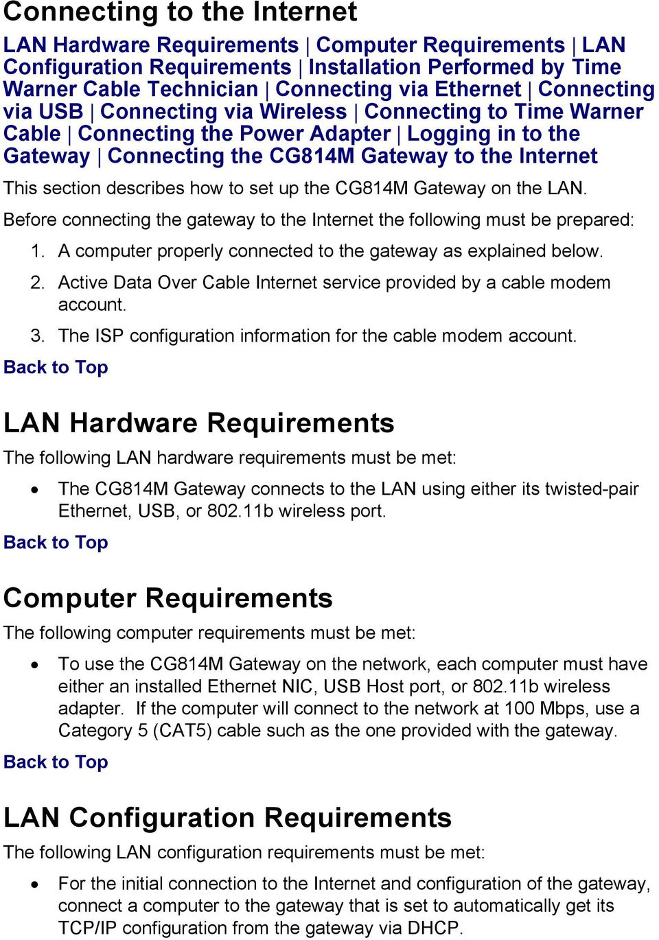 the CG814M Gateway on the LAN. Before connecting the gateway to the Internet the following must be prepared: 1. A computer properly connected to the gateway as explained below. 2.