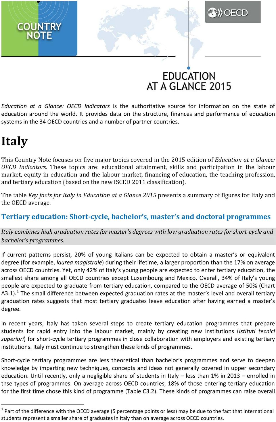 Italy This Country Note focuses on five major topics covered in the 2015 edition of Education at a Glance: OECD Indicators.