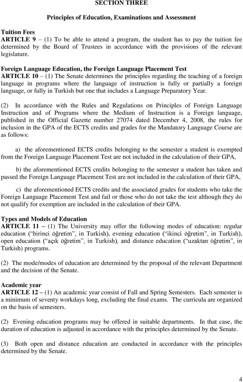 Foreign Language Education, the Foreign Language Placement Test ARTICLE 10 (1) The Senate determines the principles regarding the teaching of a foreign language in programs where the language of