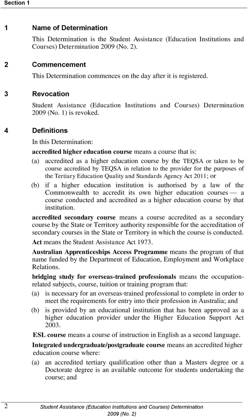 4 Definitions In this Determination: accredited higher education course means a course that is: (a) accredited as a higher education course by the TEQSA or taken to be course accredited by TEQSA in