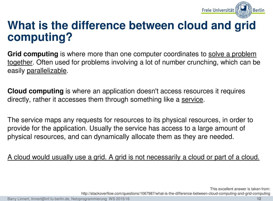 Cloud computing is where an application doesn't access resources it requires directly, rather it accesses them through something like a service.