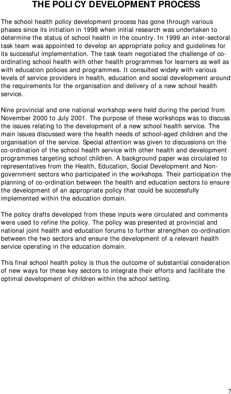 The task team negotiated the challenge of coordinating school health with other health programmes for learners as well as with education policies and programmes.