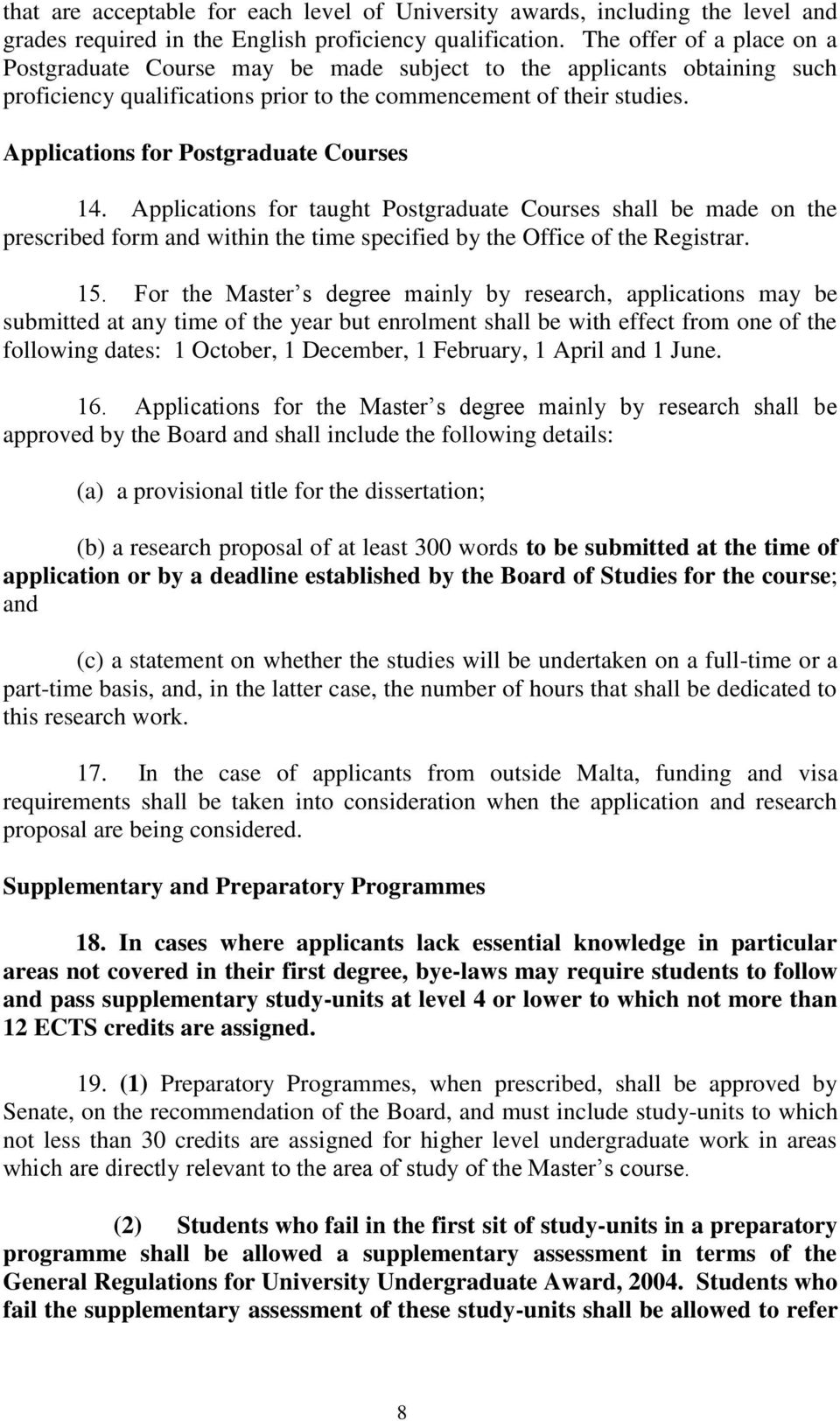 Applications for Postgraduate Courses 14. Applications for taught Postgraduate Courses shall be made on the prescribed form and within the time specified by the Office of the Registrar. 15.