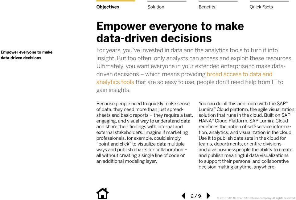 Ultimately, you want everyone in your extended enterprise to make datadriven decisions which means providing broad access to data and analytics tools that are so easy to use, people don t need help
