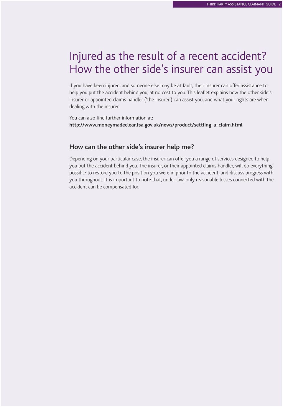 This leaflet explains how the other side s insurer or appointed claims handler ( the insurer ) can assist you, and what your rights are when dealing with the insurer.