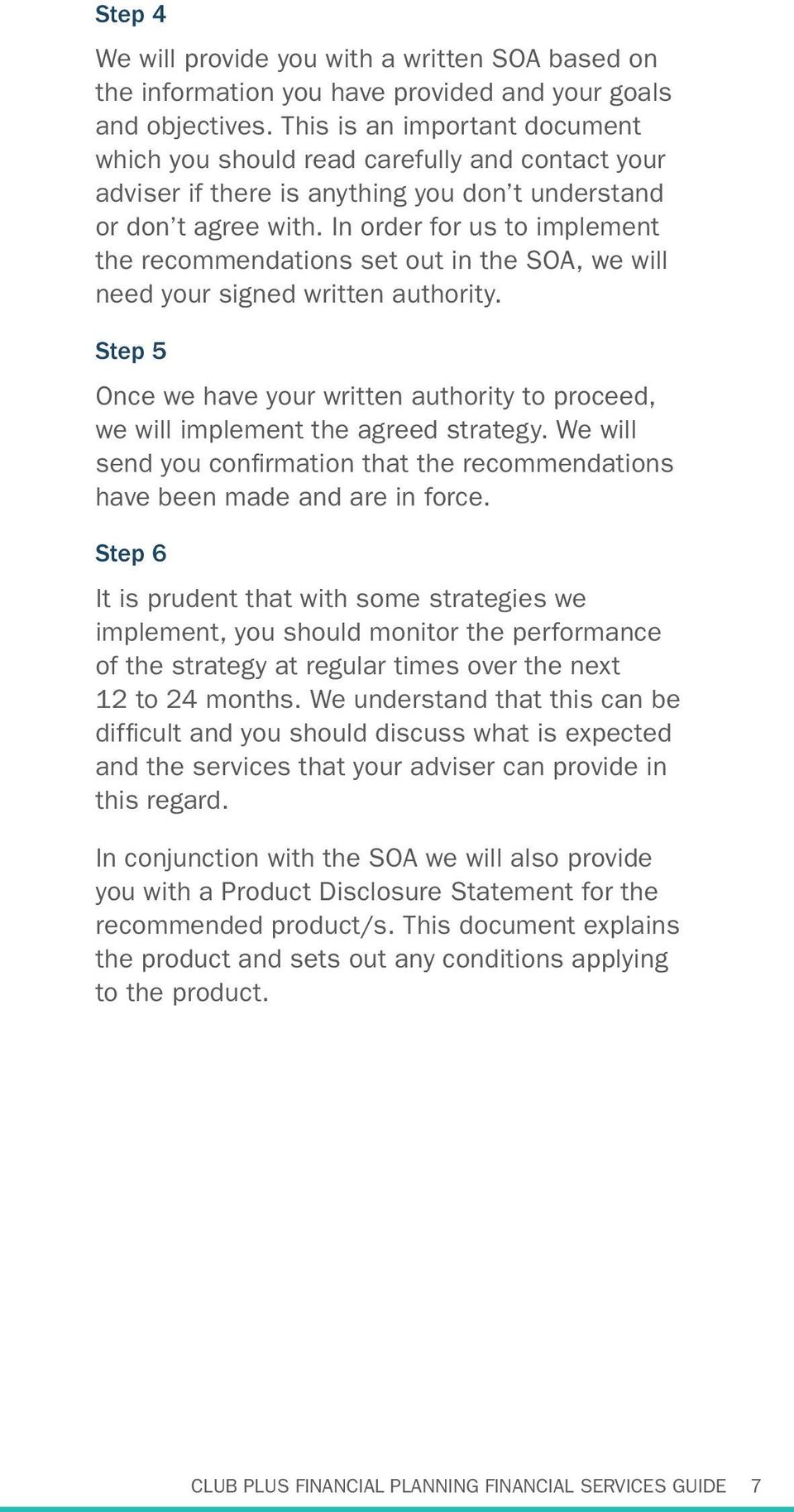 In order for us to implement the recommendations set out in the SOA, we will need your signed written authority.