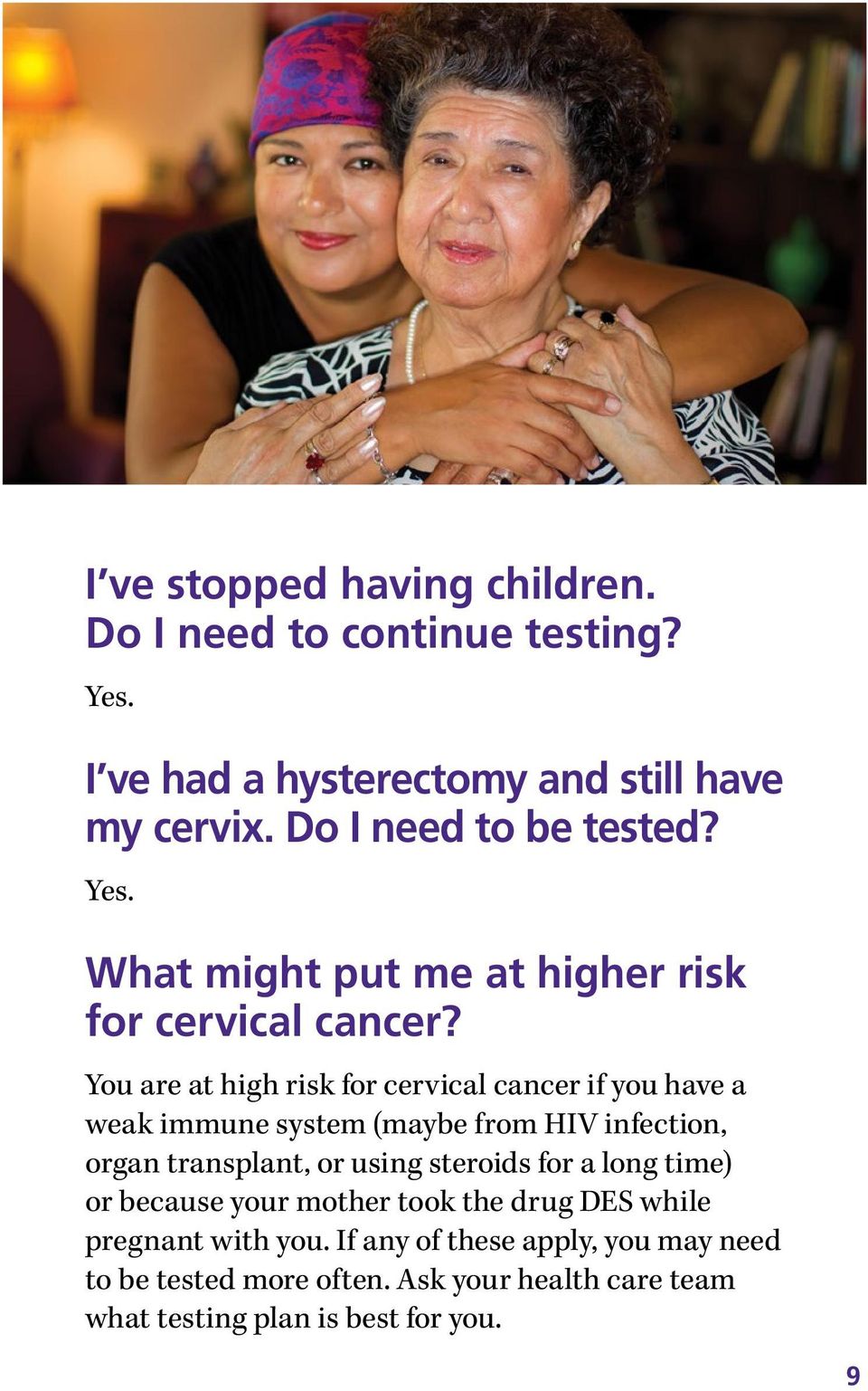 You are at high risk for cervical cancer if you have a weak immune system (maybe from HIV infection, organ transplant, or using