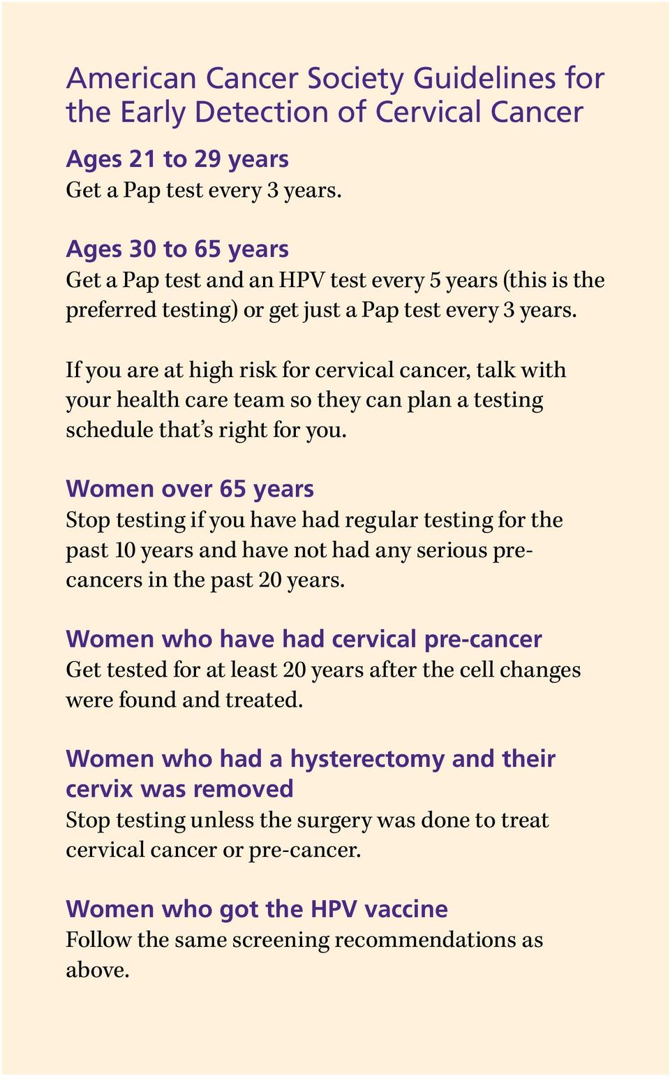 If you are at high risk for cervical cancer, talk with your health care team so they can plan a testing schedule that s right for you.