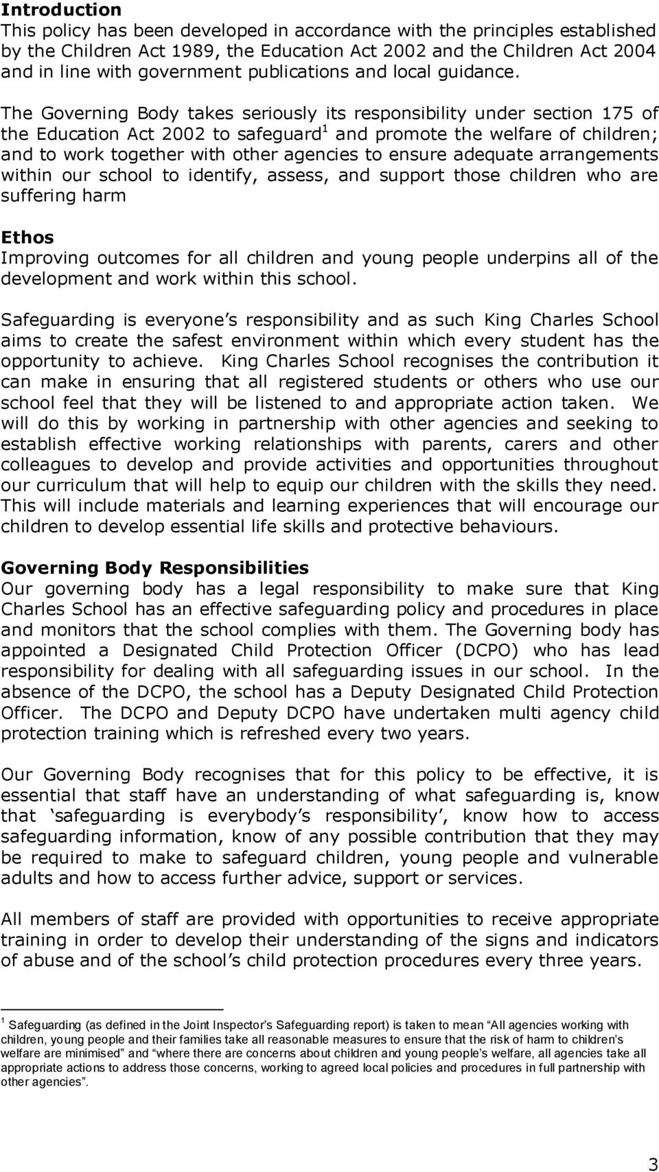 The Governing Body takes seriously its responsibility under section 175 of the Education Act 2002 to safeguard 1 and promote the welfare of children; and to work together with other agencies to