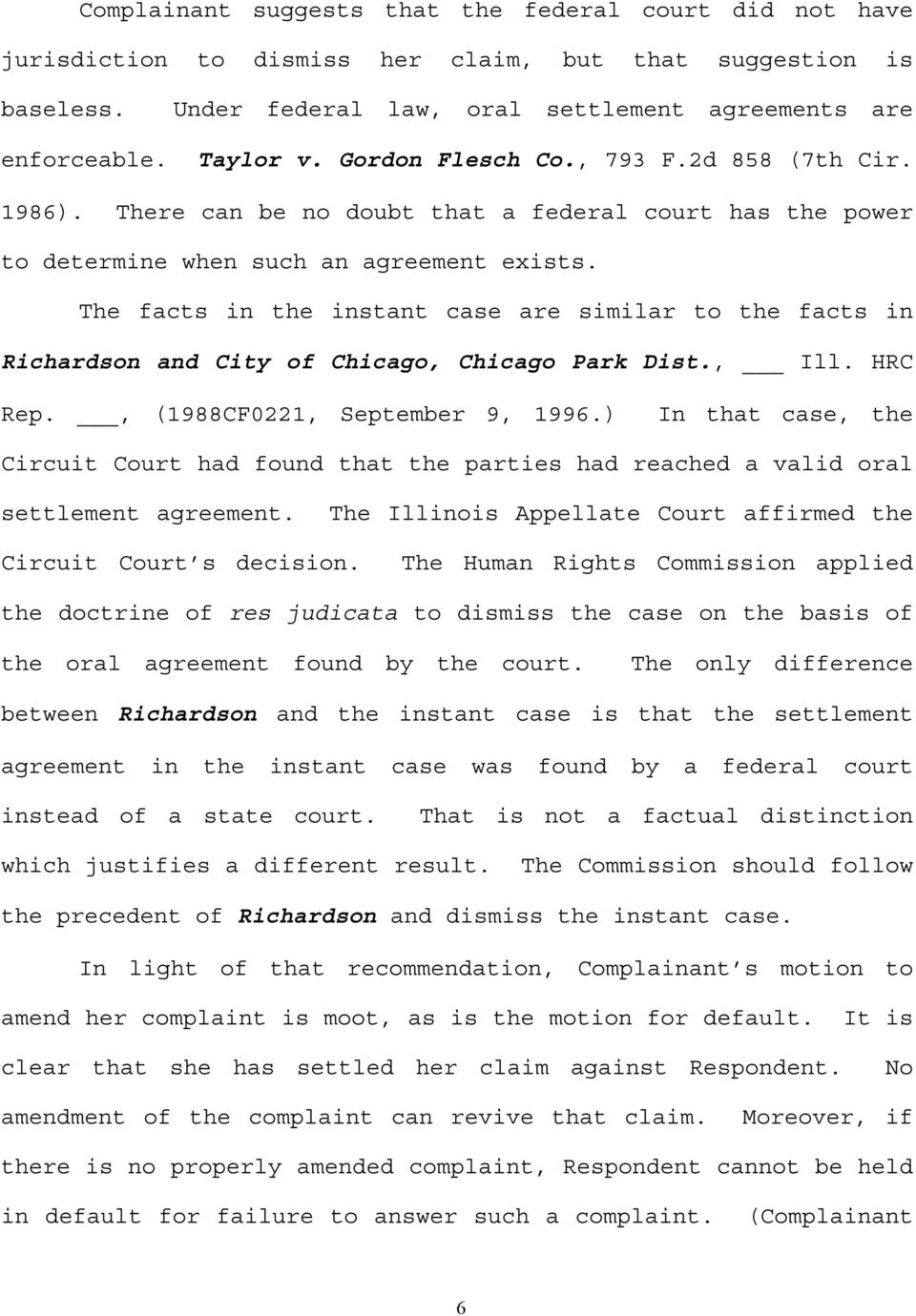 The facts in the instant case are similar to the facts in Richardson and City of Chicago, Chicago Park Dist., Ill. HRC Rep., (1988CF0221, September 9, 1996.