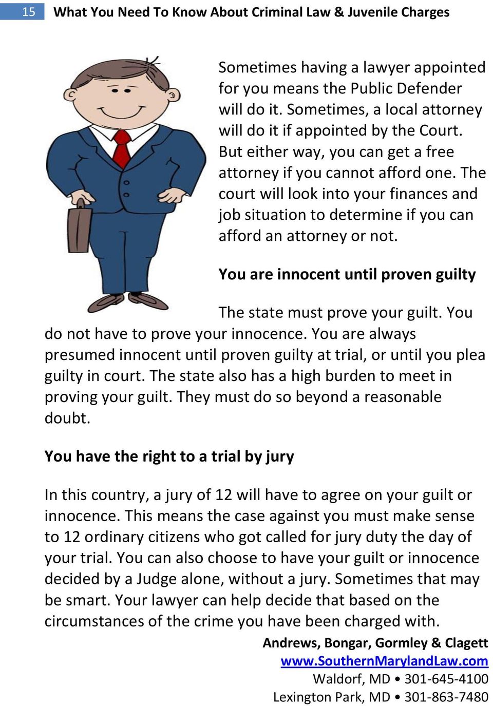 The court will look into your finances and job situation to determine if you can afford an attorney or not. You are innocent until proven guilty The state must prove your guilt.