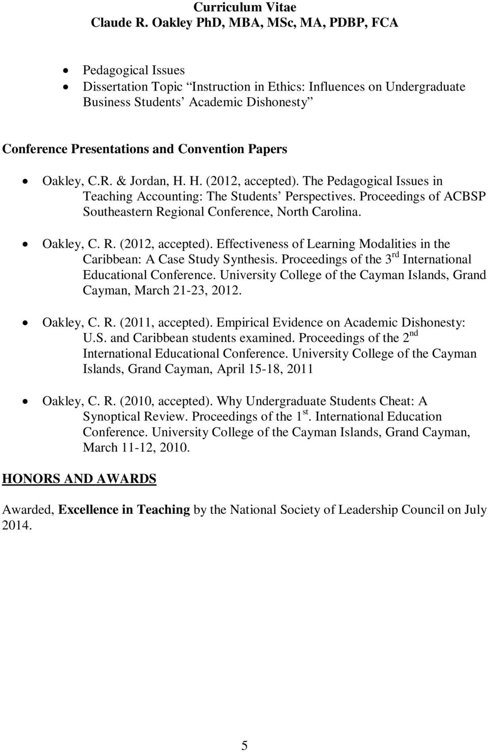 Proceedings of the 3 rd International Educational Conference. University College of the Cayman Islands, Grand Cayman, March 21-23, 2012. Oakley, C. R. (2011, accepted).