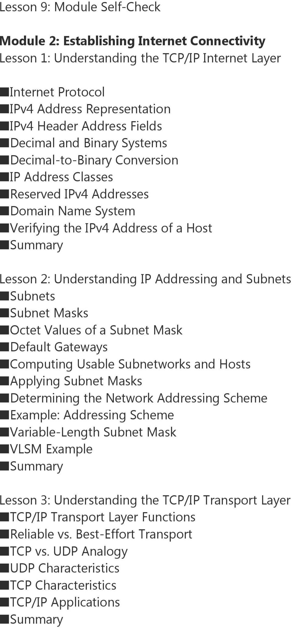 Subnets Subnets Subnet Masks Octet Values of a Subnet Mask Default Gateways Computing Usable Subnetworks and Hosts Applying Subnet Masks Determining the Network Addressing Scheme Example: Addressing