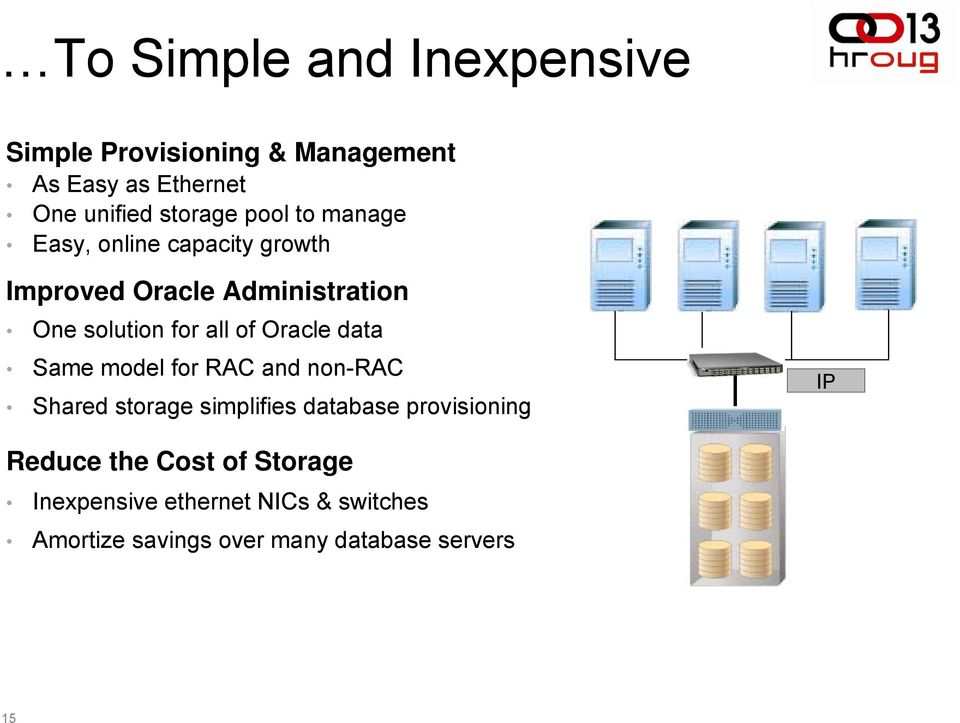 Oracle data Same model for RAC and non-rac Shared storage simplifies database provisioning IP Reduce