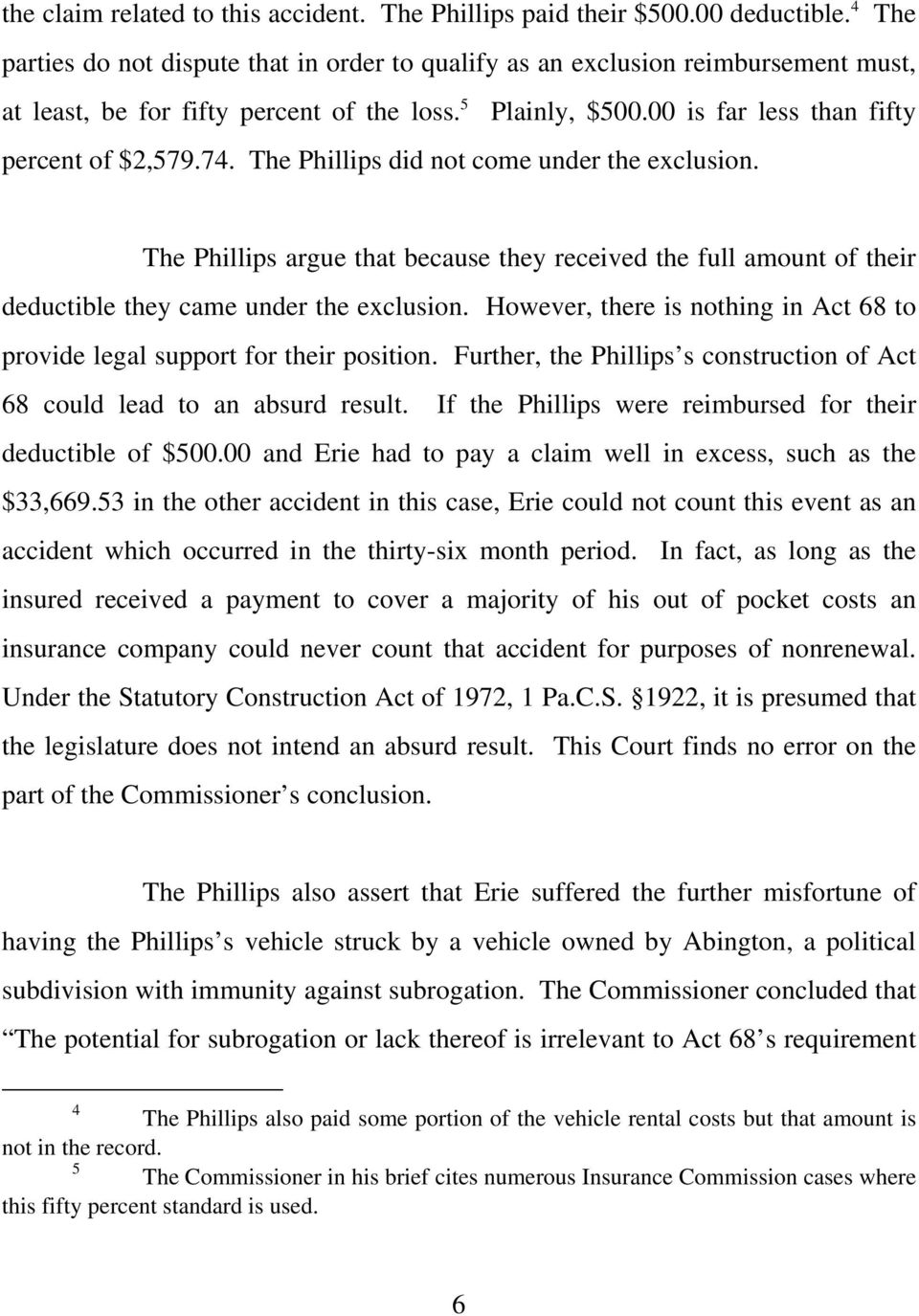 The Phillips did not come under the exclusion. The Phillips argue that because they received the full amount of their deductible they came under the exclusion.