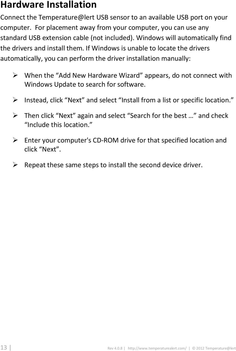 If Windows is unable to locate the drivers automatically, you can perform the driver installation manually: When the Add New Hardware Wizard appears, do not connect with Windows Update to search for