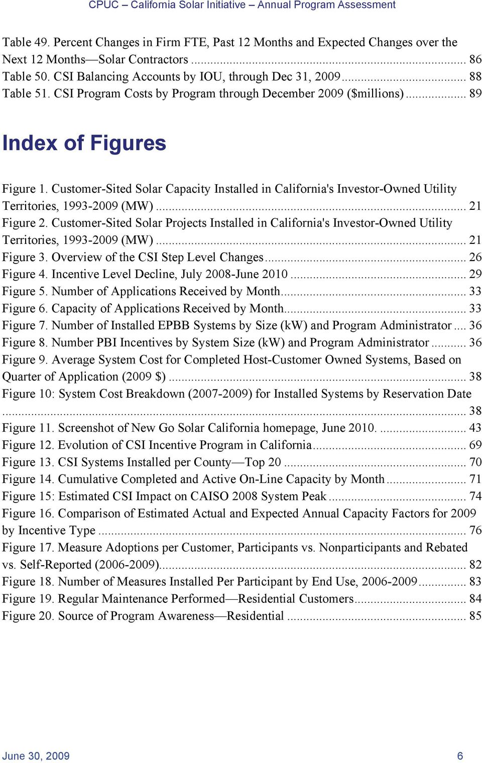Customer-Sited Solar Capacity Installed in California's Investor-Owned Utility Territories, 1993-2009 (MW)... 21 Figure 2.