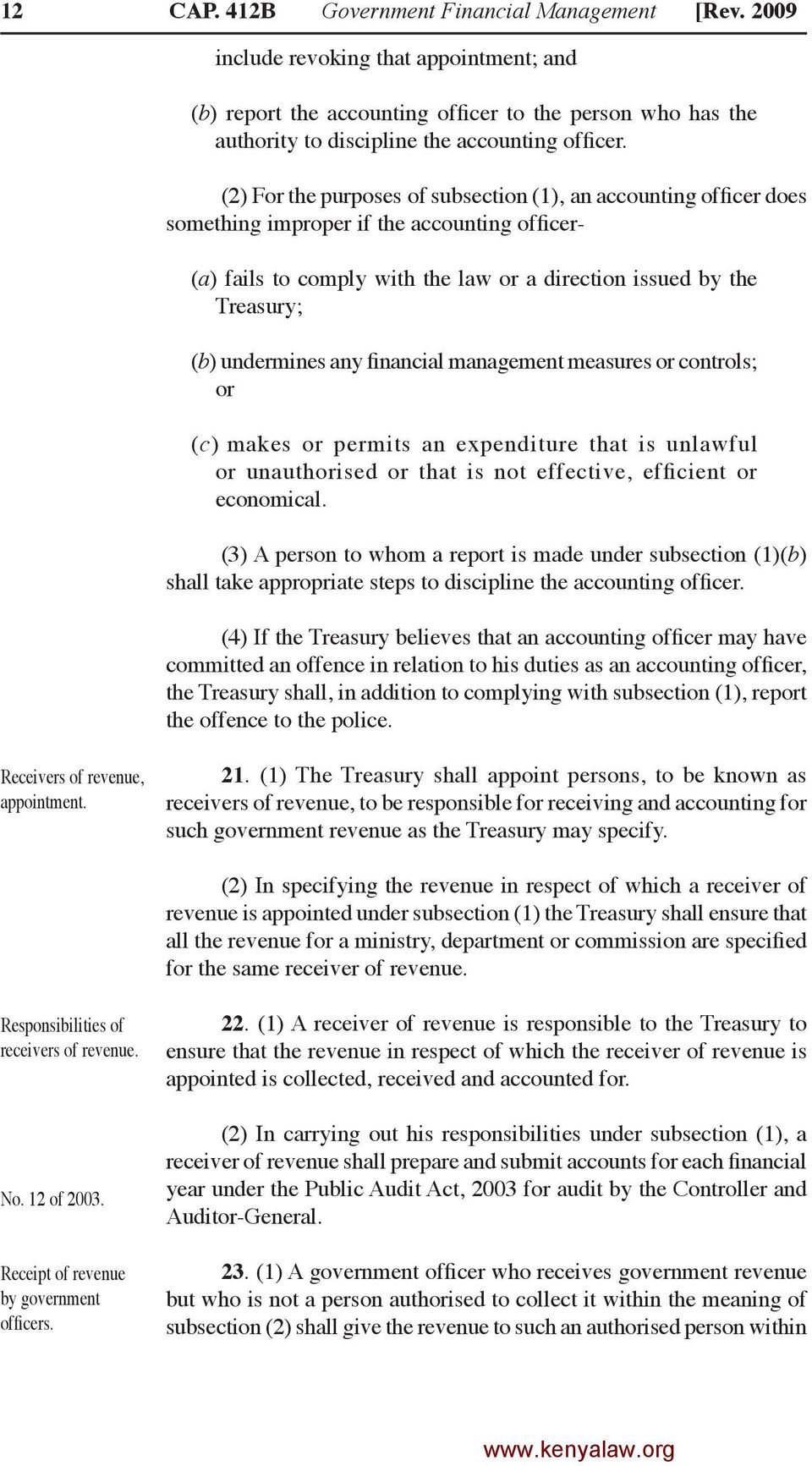 (2) For the purposes of subsection (1), an accounting officer does something improper if the accounting officer- (a) fails to comply with the law or a direction issued by the Treasury; (b) undermines