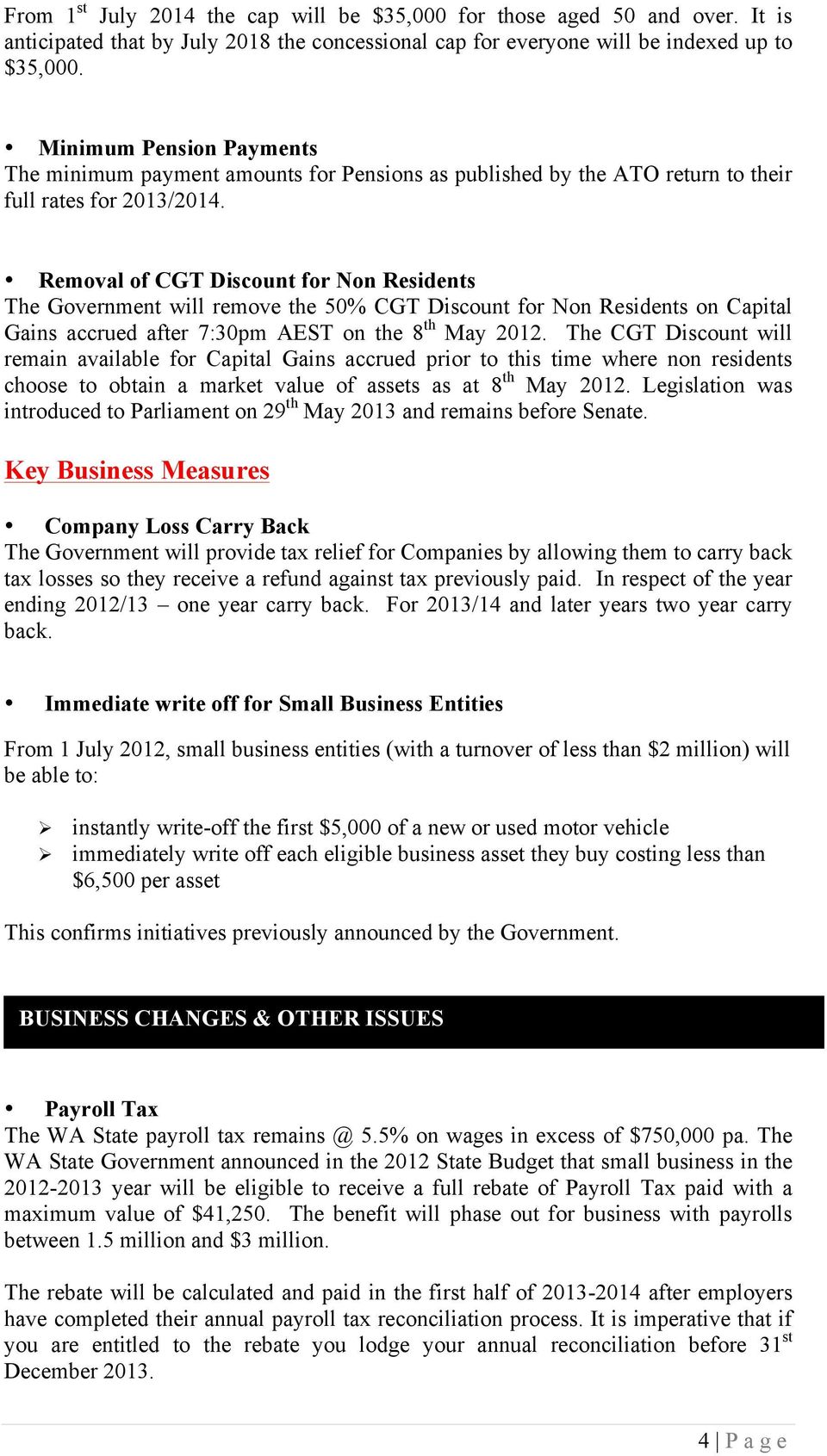 Removal of CGT Discount for Non Residents The Government will remove the 50% CGT Discount for Non Residents on Capital Gains accrued after 7:30pm AEST on the 8 th May 2012.