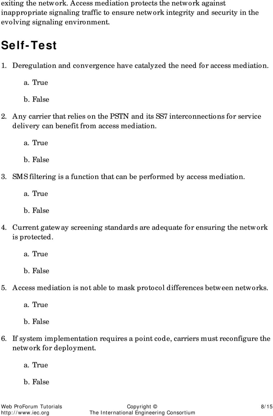 Any carrier that relies on the PSTN and its SS7 interconnections for service delivery can benefit from access mediation. 3.