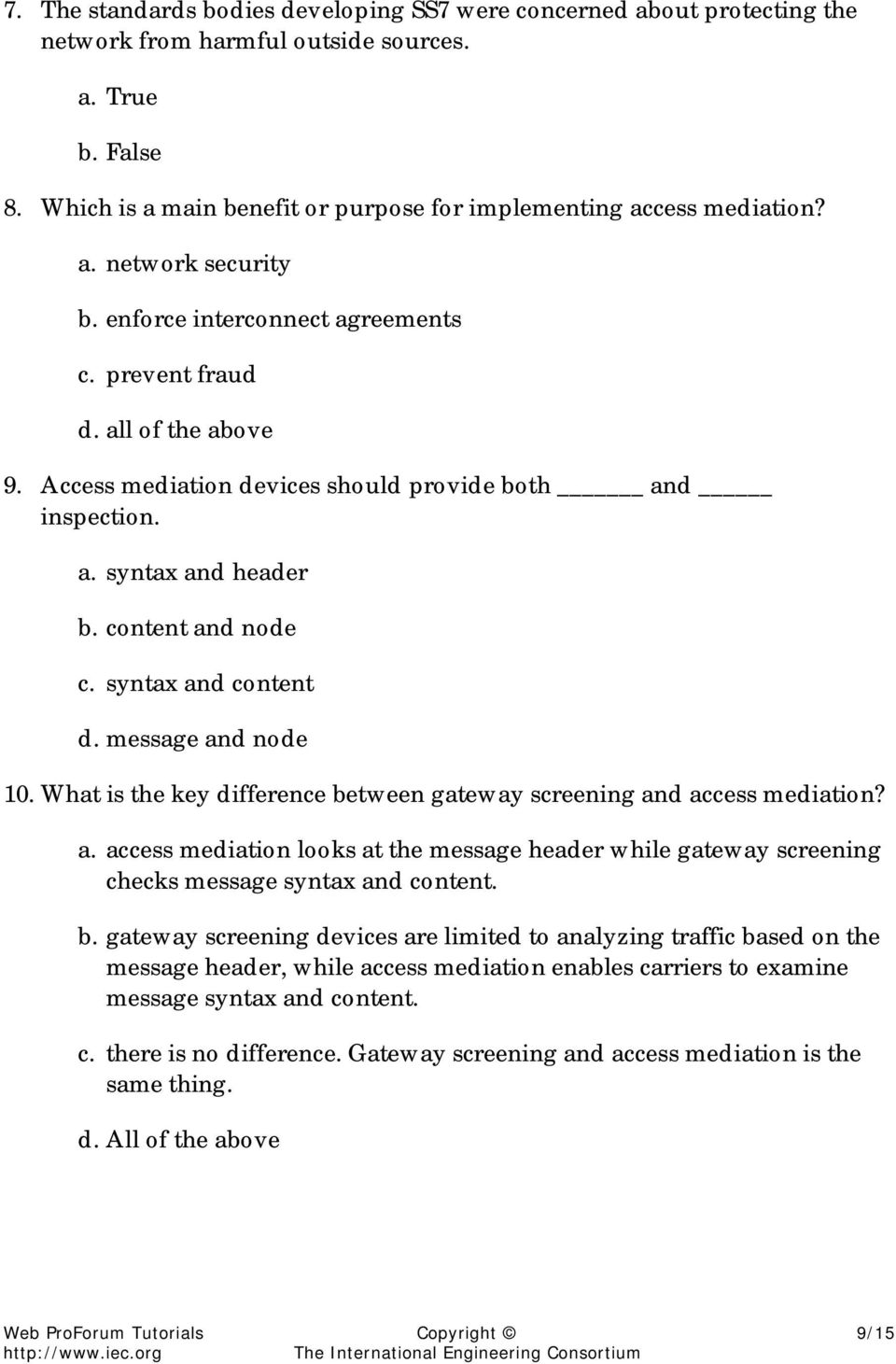 message and node 10. What is the key difference between gateway screening and access mediation? a. access mediation looks at the message header while gateway screening checks message syntax and content.