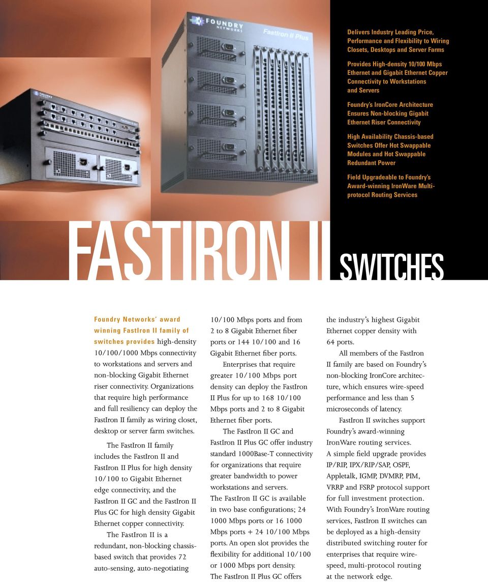Swappable Redundant Power Field Upgradeable to Foundry s Award-winning IronWare Multiprotocol Routing Services FASTIRON II SWITCHES Foundry Networks award winning FastIron II family of switches