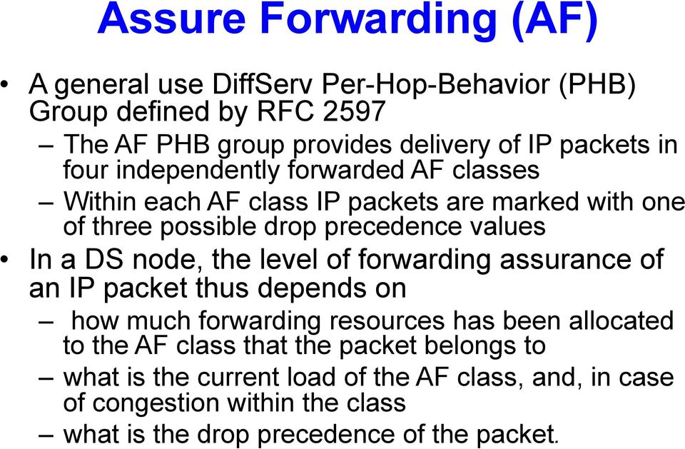node, the level of forwarding assurance of an IP packet thus depends on how much forwarding resources has been allocated to the AF class that