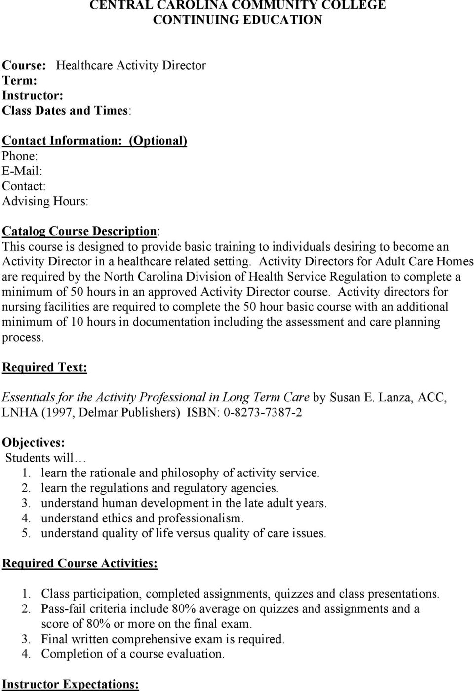 Activity Directors for Adult Care Homes are required by the North Carolina Division of Health Service Regulation to complete a minimum of 50 hours in an approved Activity Director course.
