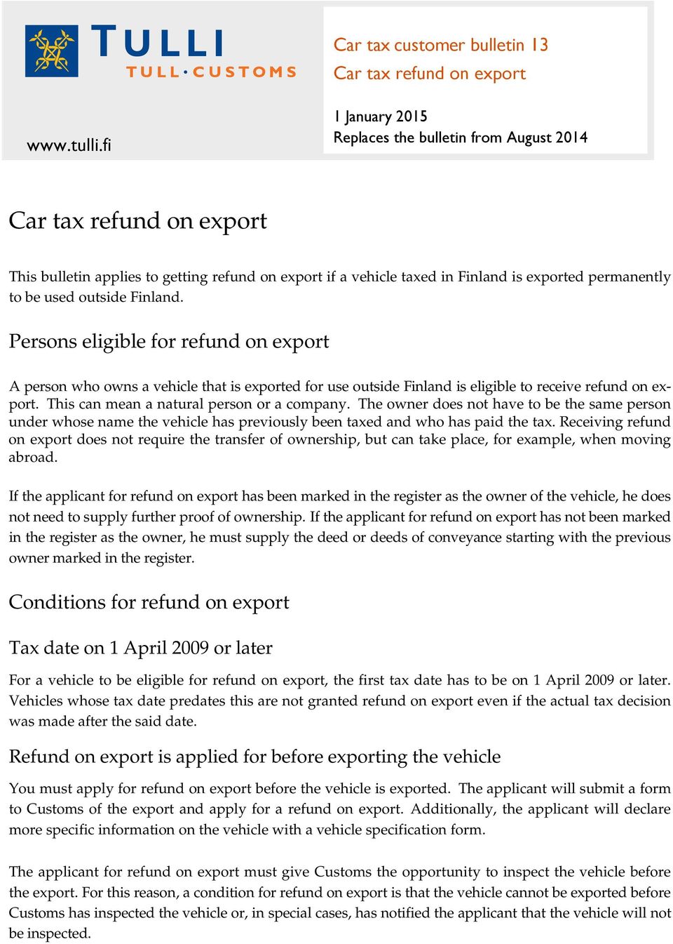 outside Finland. Persons eligible for refund on export A person who owns a vehicle that is exported for use outside Finland is eligible to receive refund on export.