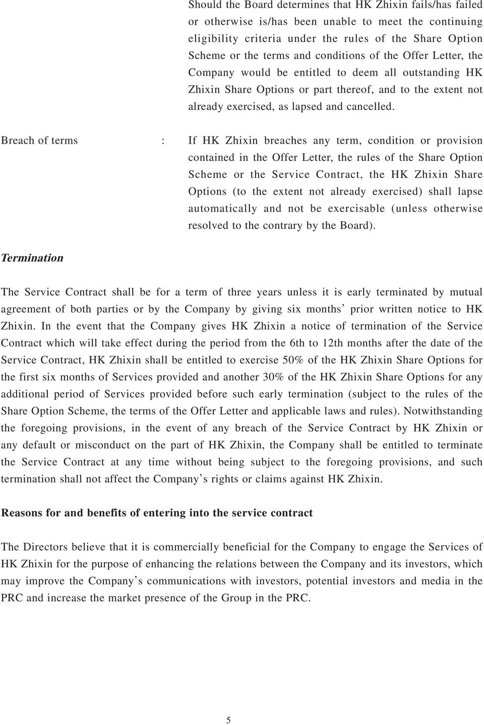 Breach of terms : If HK Zhixin breaches any term, condition or provision contained in the Offer Letter, the rules of the Share Option Scheme or the Service Contract, the HK Zhixin Share Options (to