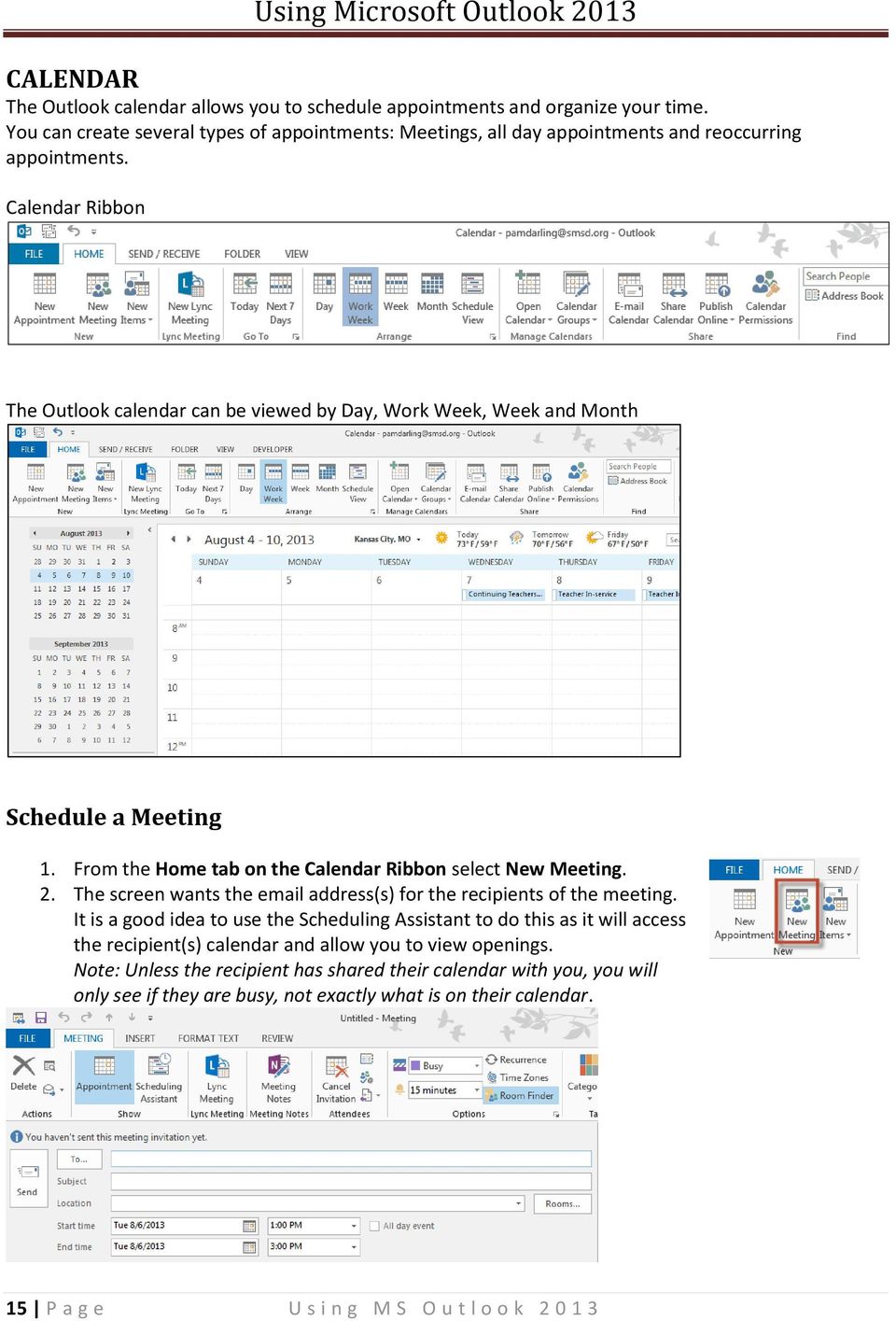 Calendar Ribbon The Outlook calendar can be viewed by Day, Work Week, Week and Month Schedule a Meeting 1. From the Home tab on the Calendar Ribbon select New Meeting. 2.